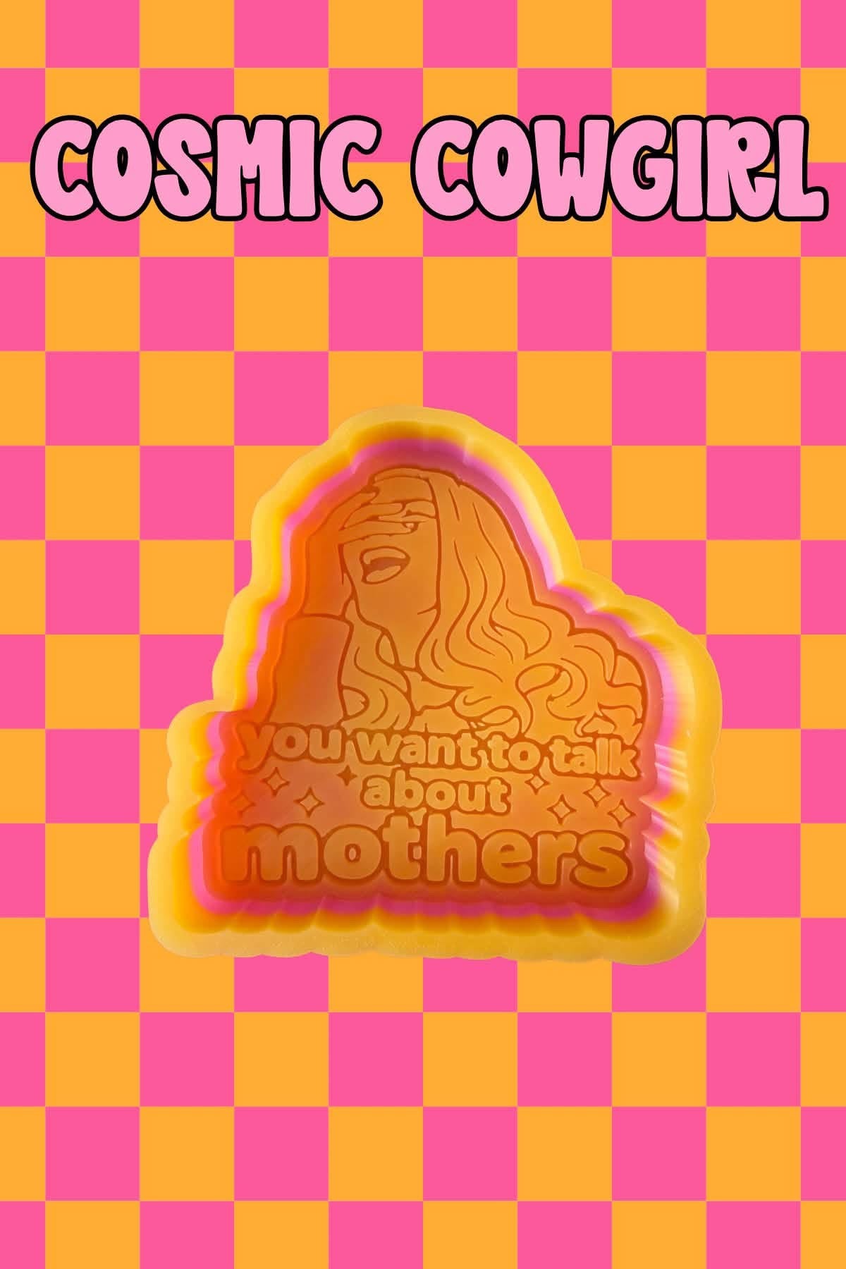You Want To Talk About Mothers- Silicone Mold