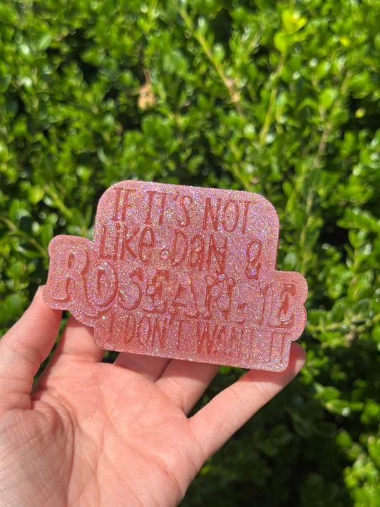 If It's Not Like Dan & Roseanne I Don't Want It - Mold Only