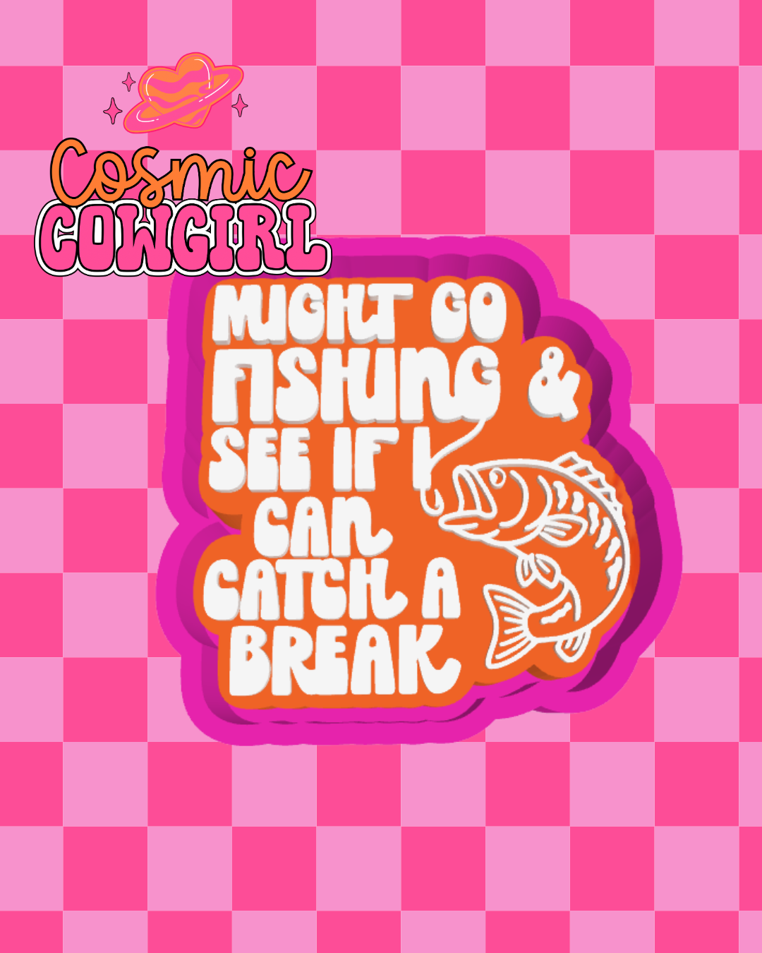 Might Go Fishing & See If I Can Catch A Break - Silicone Mold