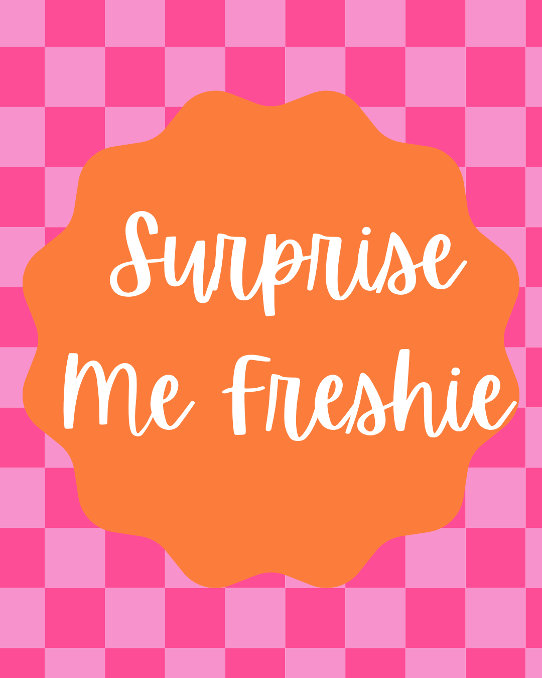 Surprise Me Freshie